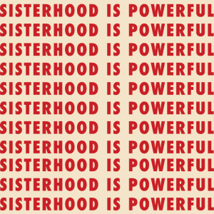 Words Sisterhood Is Powerful Repeated Down The Screen In Red